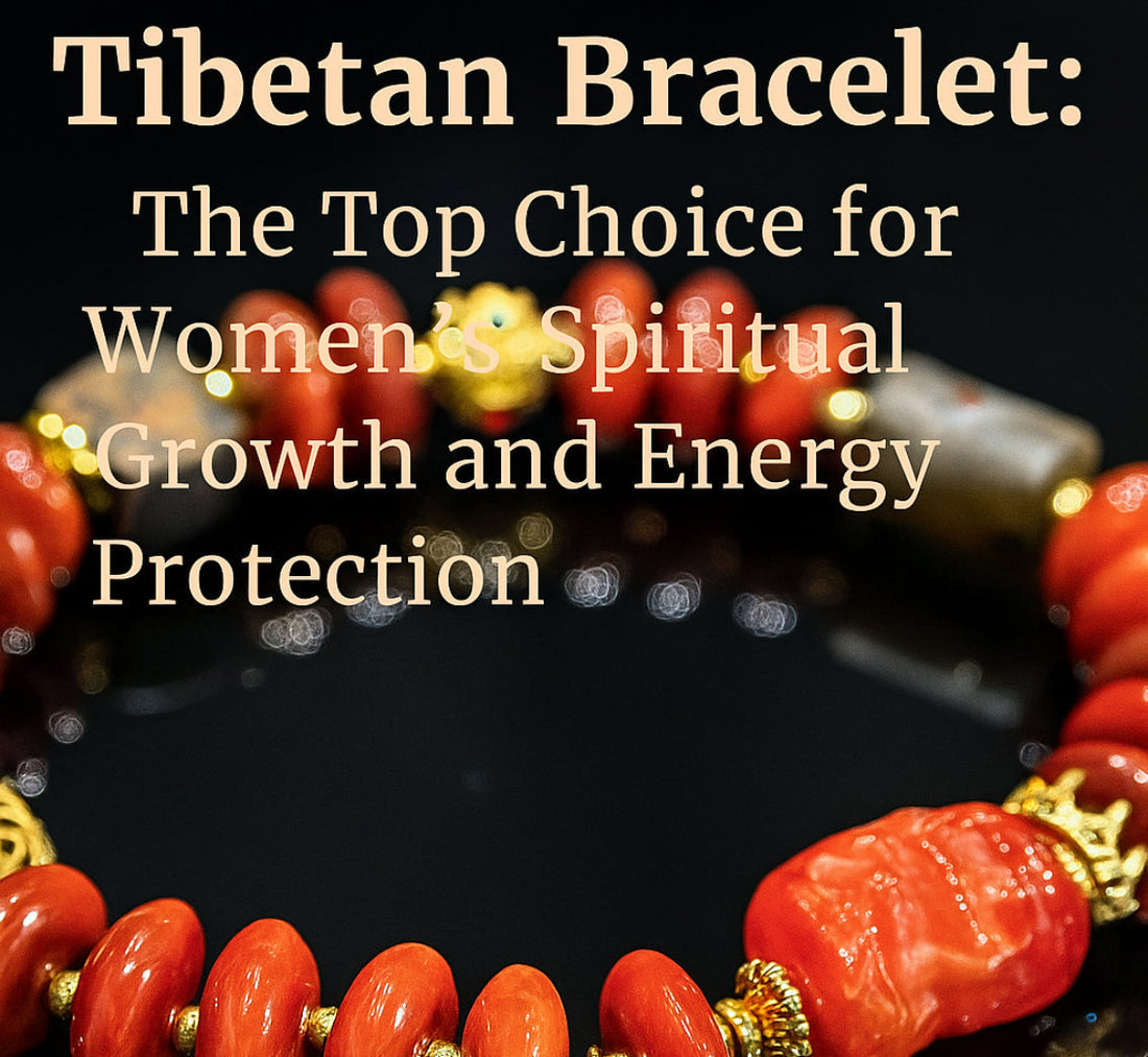 Tibetan Bracelet：The Top Choice for Women’s Spiritual Growth and Energy Protection